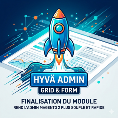 Hyvä Admin : finalisation du module qui rend l&rsquo;admin Magento 2 plus souple et rapide